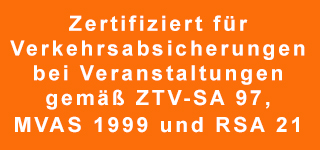 Zertifiziert für Verkehrsabsicherung bei Veranstaltungen gemäß ZTV-SA 97, MVAS 1999 und RSA 21